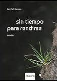  Sin tiempo para rendirse: novela