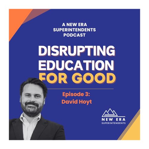 Disrupting Education For Good / A New Era Superintendents Podcast Episode 03 with David Hoyt Achievement Potential that exists when S + SB effective work together