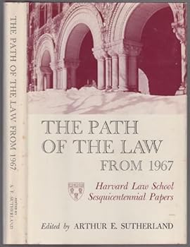 The Path of the Law from 1967: Proceedings and Papers at the Harvard Law School Convocation held on the One-hundred Fiftieth Anniversary of Its Founding