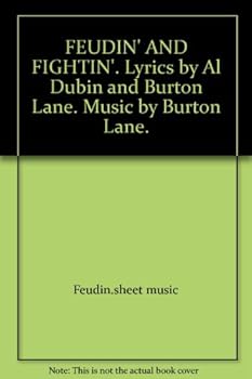 FEUDIN' AND FIGHTIN'. Lyrics by Al Dubin and Burton Lane. Music by Burton Lane.