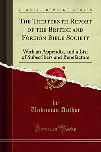The Thirteenth Report of the British and Foreign Bible Society (Classic Reprint): With an Appendix, and a List of Subscribers and Benefactors