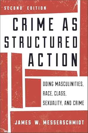 Crime as Structured Action: Doing Masculinities, Race, Class, Sexuality, and Crime 2nd Edition book cover