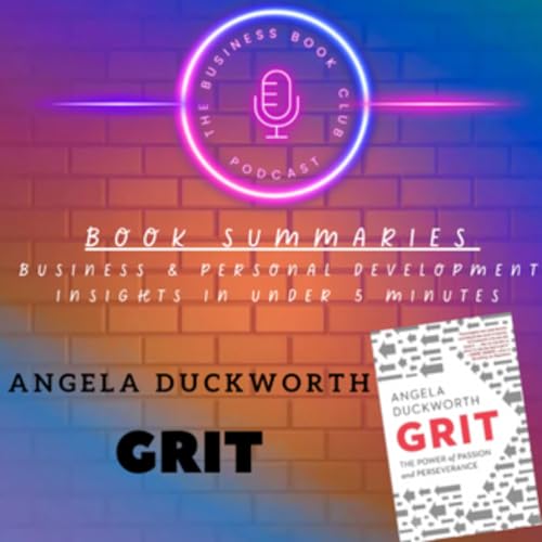 Grit by Angela Duckworth &mdash; Book Summary & Key Lessons on Passion and Perseverance - A Business Book Club Series cover art
