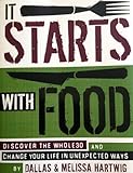 It Starts with Food: Discover the Whole30 and Change Your Life in Unexpected Ways