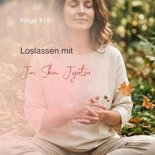 Loslassen mit Jin Shin Jyutsu | ca. 30 Min | Folge 191
