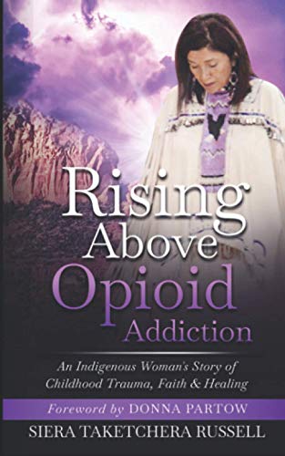 Rising Above Opioid Addiction: An Indigenous Woman's Story of Childhood Trauma, Faith & Healing