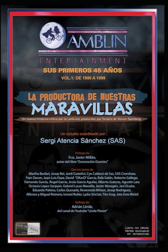 AMBLIN ENTERTAINMENT. La productora de nuestras Maravillas: Sus primeros 45 años. Vol.1: 1980-1999 (pano...