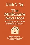 The Millionaire Next Door: Cracking the Financial Intelligence Secrets: A story inspired by 
