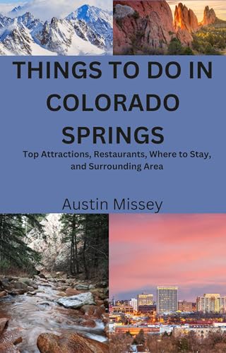 Things To Do in Colorado Springs: Top Attractions, Restaurants, Where to Stay, and Surrounding Area