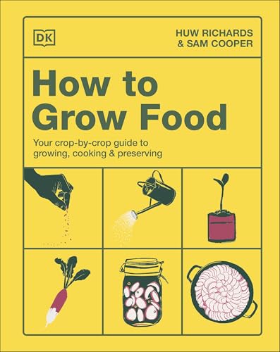 How to Grow Food: Your Crop-by-Crop Guide to Growing, Cooking, & Preserving (English Edition)