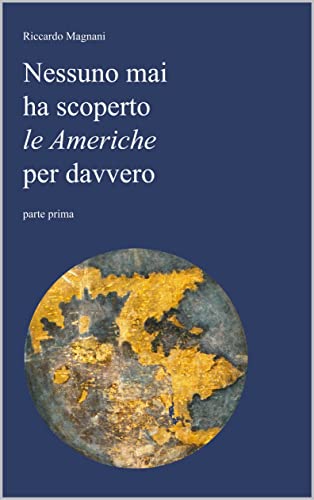 Nessuno mai ha scoperto le Americhe per davvero (La Storia rivisitata da Riccardo Magnani) (Italian