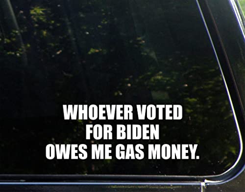 Whoever Voted for Biden Owes Me Gas Money. (8-3/4