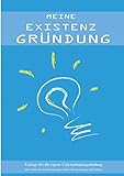 Meine Existenzgründung | Vorlagen für die eigene Unternehmensgründung inkl. Seiten für den Businessplan, Ideen, Brainstorming und Notizen: Notizbuch ... | A4 | 120 Seiten (German Edition)