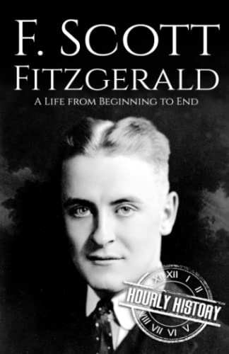 F. Scott Fitzgerald: A Life from Beginning to End (Biographies of American Authors)