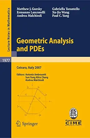 Geometric Analysis and PDEs: Lectures given at the C.I.M.E. Summer School held in Cetraro, Italy, June 11-16, 2007 2009th Edition Geometric Analysis and PDEs: Lectures given at the C.I.M.E. Summer School held in Cetraro, Italy, June 11-16, 2007 2009th Edition book cover