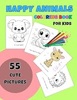 Happy Animals Coloring Book For Kids 55 Cute Picures: For Children Ages 2-4, 4-8 (Girls And Boys) With Funny Comments. Coala, Capybara, Kitten, ... Others. (Happy Child Design - Coloring Books) B0DB537F5F Book Cover