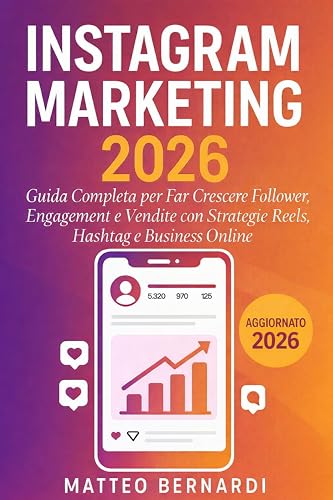 Instagram Marketing: Guida Completa per Far Crescere Follower, Engagement e Vendite con Strategie Reels, Hashtag e Business Online