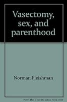 Vasectomy, sex, and parenthood 0385001231 Book Cover