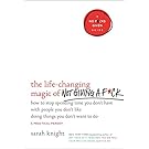 The Life-Changing Magic of Not Giving a F*ck: How to Stop Spending Time You Don't Have with People You Don't Like Doing Things You Don't Want to Do (A No F*cks Given Guide)