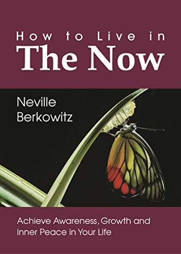 Cover of How To Live In The Now: Achieve Awareness, Growth and Inner Peace in Your Life (Personal Empowerment Book 1)