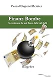  Finanz Bombe: So verdienen Sie mit Ihrem Geld viel Geld (German Edition)