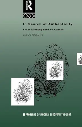 In Search of Authenticity: Existentialism from Kierkegaard to Camus (Problems of Modern European Thought) book cover