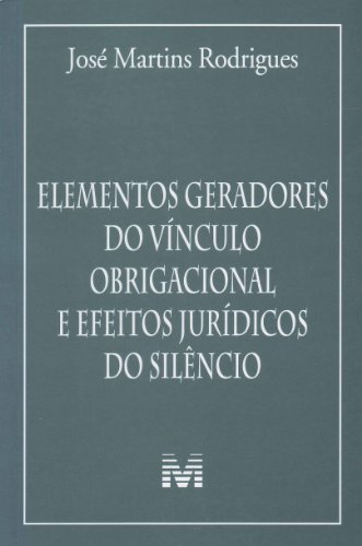 Elementos geradores do vínculo obrigacional e efeitos jurídicos do silêncio – 1 ed./2012: