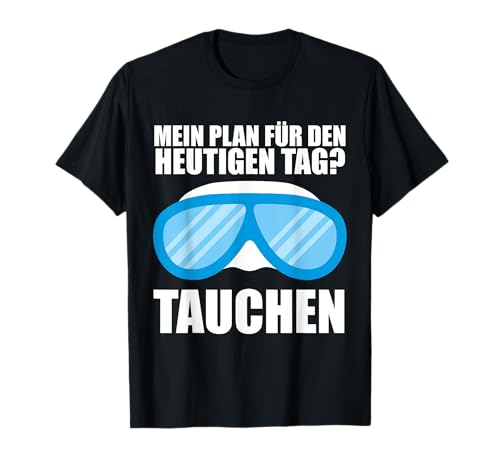 Plan Für Heute Tauchen Gerätetauchen Diving Männer Frauen T-Shirt