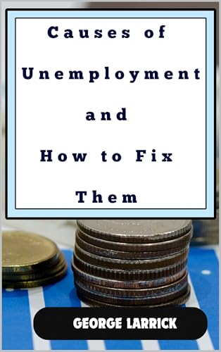 Causes of Unemployment and How to Fix Them