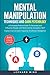 Mental Manipulation Techniques and Dark Psychology: A Complete Pratical Guide To Persuade and Influence People with Brain Control, Deception, NLP. Improve Conversation Capacity, Emotional Intelligence