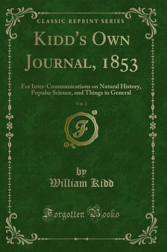 Kidd's Own Journal, 1853, Vol. 3: For Inter-Communications on Natural History, Popular Science, and Things in General (Classic Reprint) image 2