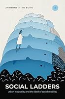 Social Ladders: Urban Marginality and the Ideal of Upward Mobility 0197825060 Book Cover
