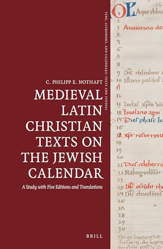 Medieval Latin Christian Texts on the Jewish Calendar: A Study with Five Editions and Translations (Time, Astronomy,...