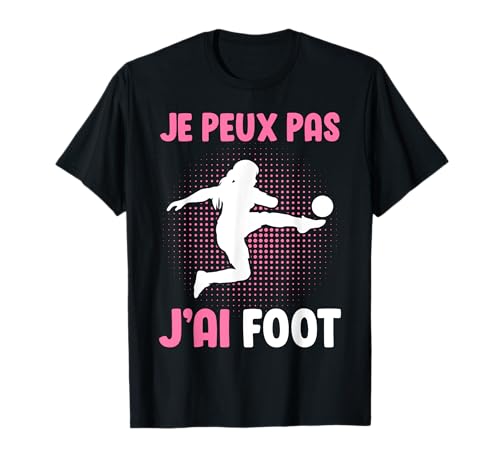 Je Peux Pas J'Ai Foot Football Pour Fille Femme T-Shirt