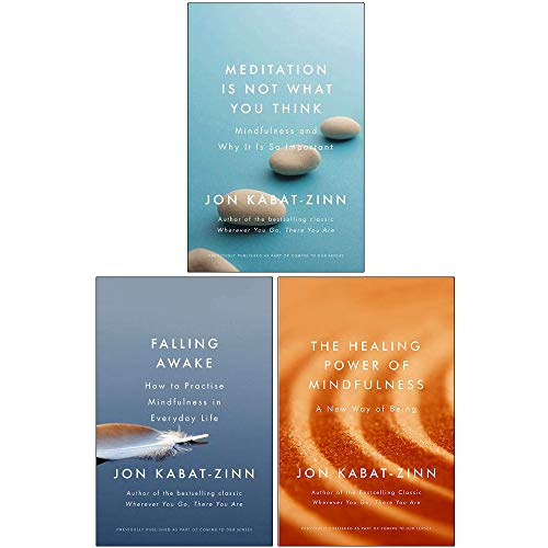 Coming to Our Senses Series Jon Kabat-Zinn Collection 3 Books Set (Meditation is Not What You Think, Falling Awake How to Practice Mindfulness in Everyday Life, The Healing Power of Mindfulness)