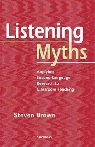 Listening Myths: Applying Second Language Research to Classroom Teaching (The Myths Series)