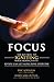 Focus: The Key Skill to Igniting Your Productivity So You Can Get More Done Everyday