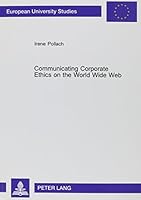 Communicating Corporate Ethics on the World Wide Web: A Discourse Analysis of Selected Company Web Sites 0820464171 Book Cover