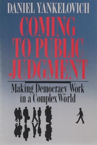 Coming To Public Judgment: Making Democracy Work in a Complex World (Contemporary Issues in the Middle East)
