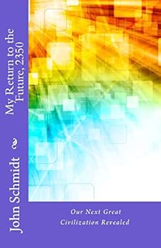 Paperback My Return to the Future, 2350: Our Next Great Civilization Revealed Book