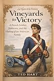 Vineyards to Victory: A French Soldier, Yorktown, and the Making of an American Family