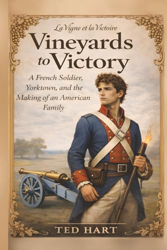 Vineyards to Victory: A French Soldier, Yorktown, and the Making of an American Family