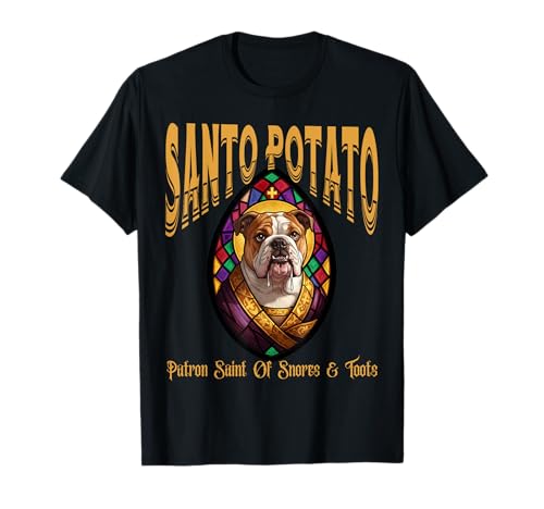 Dog Bulldog Meme Santo Potato Patron Saint Of Snores & Toots T-Shirt