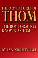 The Adventures Of Thom: The Boy Formerly Known As Tom 1481909819 Book Cover