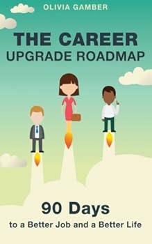 Paperback The Career Upgrade Roadmap: 90 Days to a Better Job and a Better Life Book