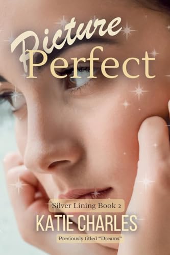 Picture Perfect: Previously titled "Dreams" (Silver Lining Series)