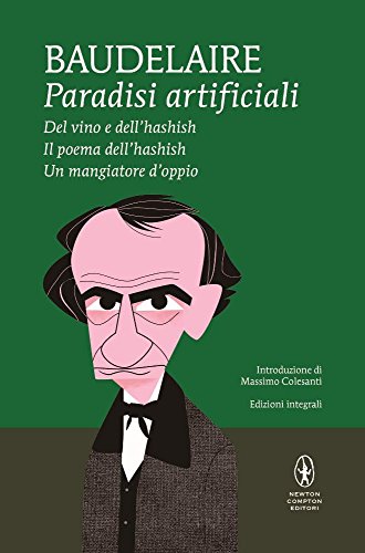 Paradisi artificiali: Del vino e dell'hashish-Ilpoema dell'hashish-Un mangiatore d'oppio Paradisi artificiali: Del vino e dell'hashish-Ilpoema dell'hashish-Un mangiatore d'oppio