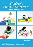  Children\'s Motor Development - 6 weeks to 6 years Ebook: Written by Exercise Physiologist, Developmental Educator Robyn, who explains motor development ... strategies for children. (English Edition)