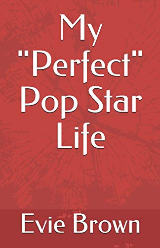 My "Perfect" Pop Star Life