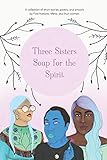 Three Sisters Soup for the Spirit